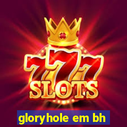 gloryhole em bh